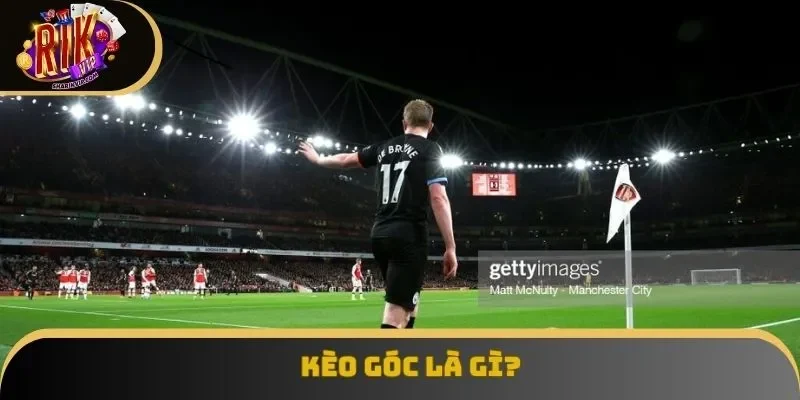 Kèo góc là gì